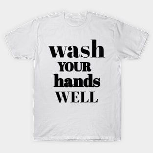 Wash your hands well T-Shirt